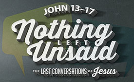 Nothing Left Unsaid - The Last Conversations of Jesus